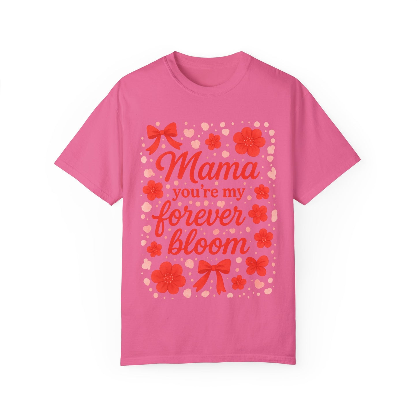 Mama You're My Forever Bloom T-Shirt - Unisex Floral Design