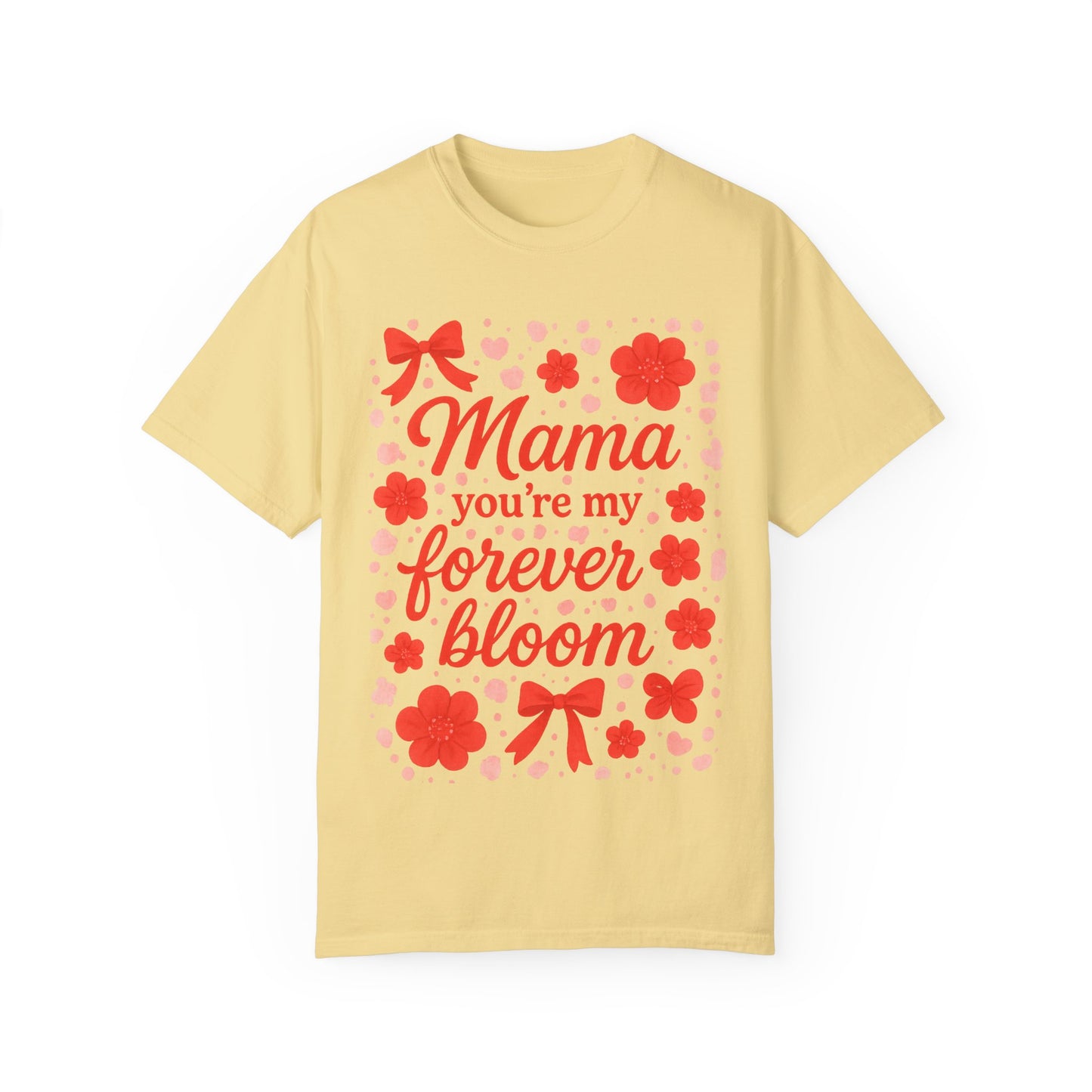 Mama You're My Forever Bloom T-Shirt - Unisex Floral Design