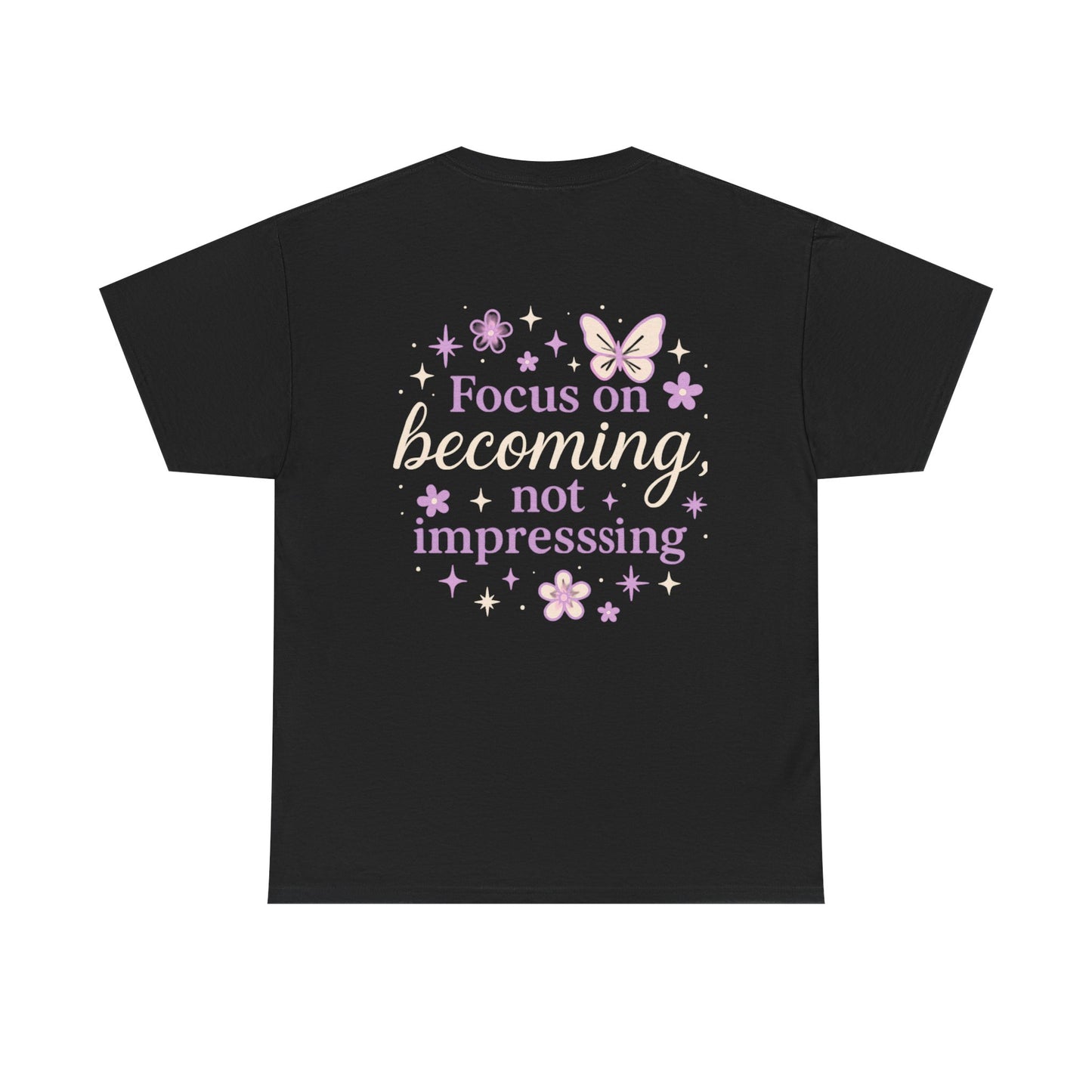 Empowering Graphic Tee - Focus on Becoming, Not Impressing