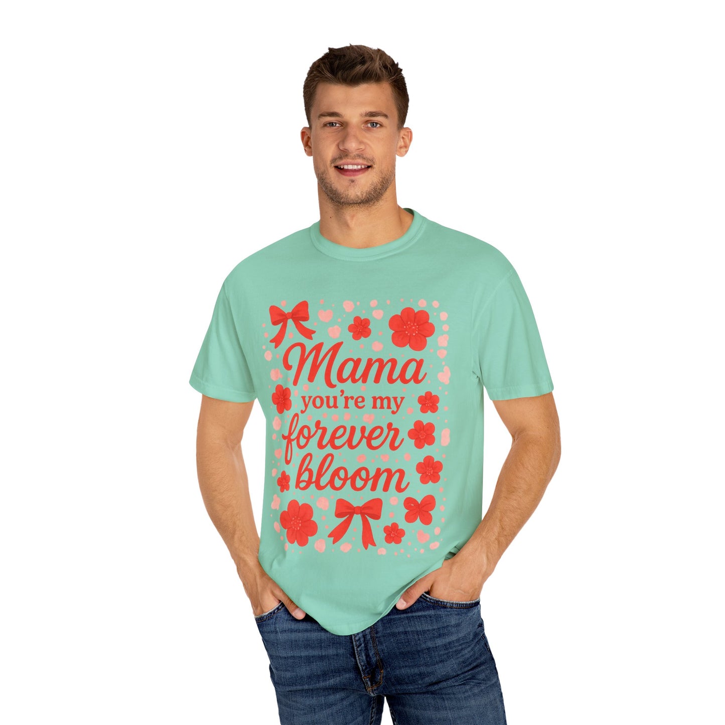 Mama You're My Forever Bloom T-Shirt - Unisex Floral Design