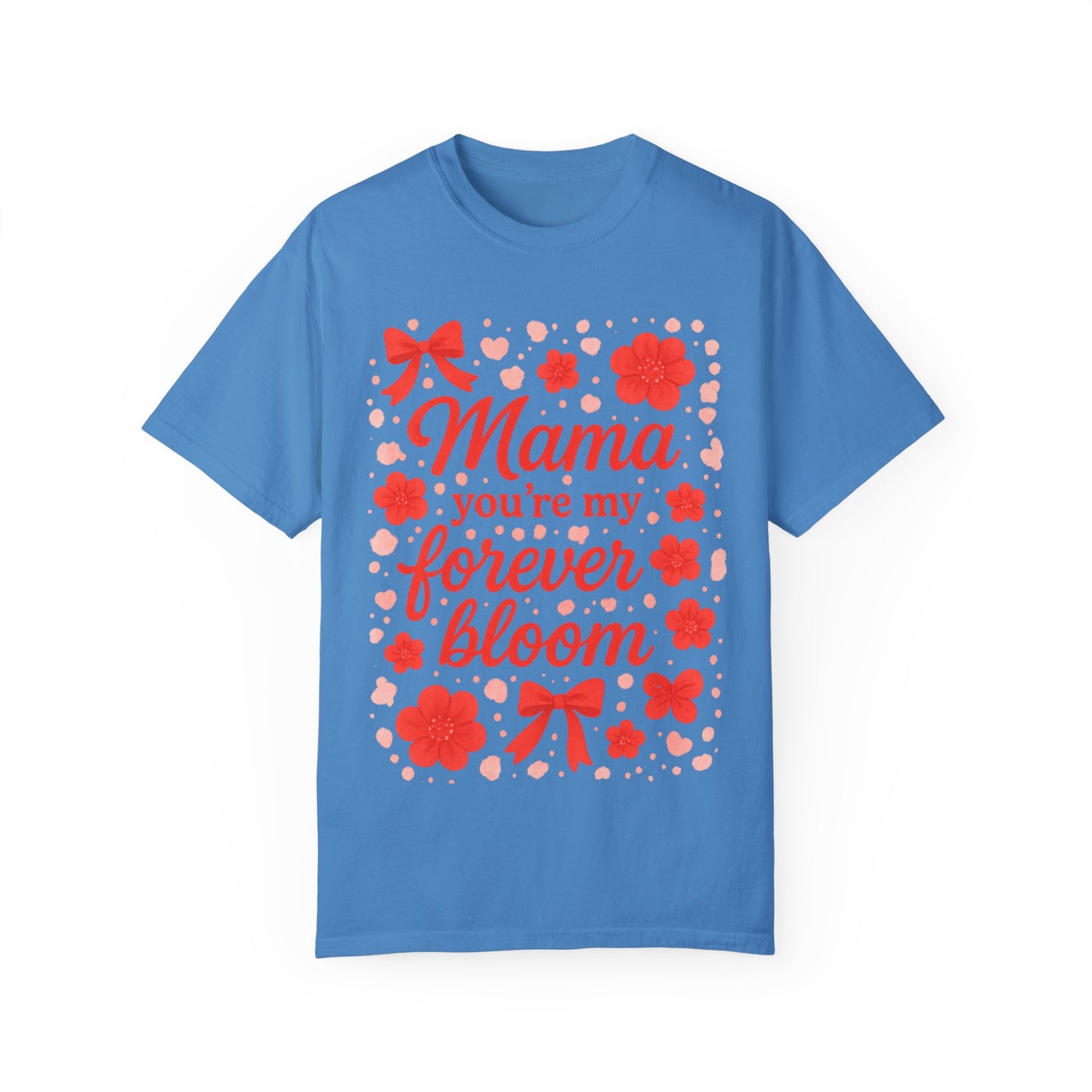 Mama You're My Forever Bloom T-Shirt - Unisex Floral Design