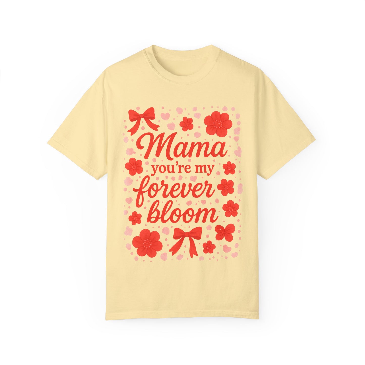 Mama You're My Forever Bloom T-Shirt - Unisex Floral Design