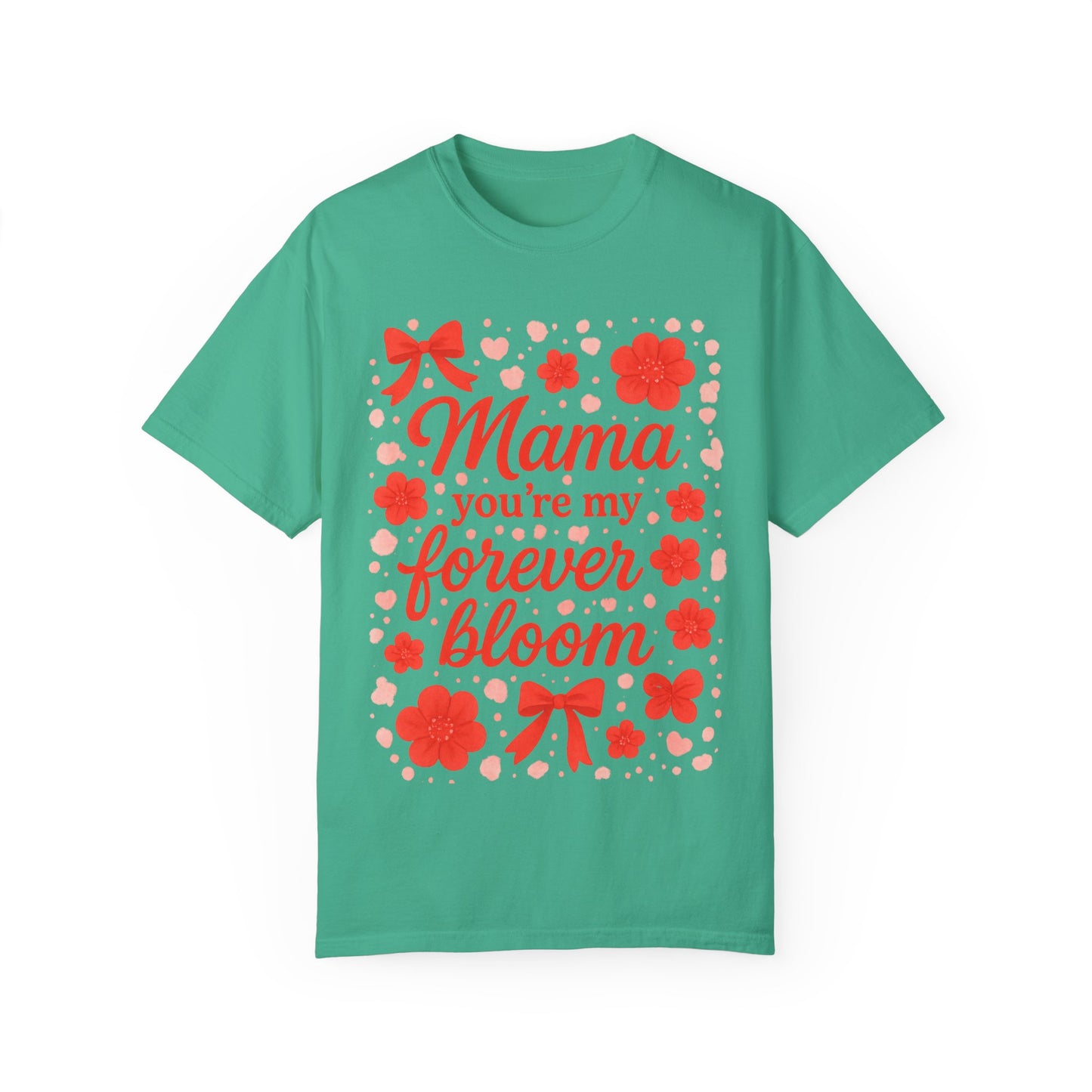 Mama You're My Forever Bloom T-Shirt - Unisex Floral Design