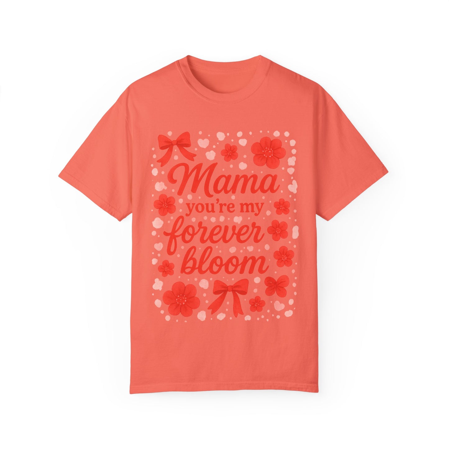 Mama You're My Forever Bloom T-Shirt - Unisex Floral Design