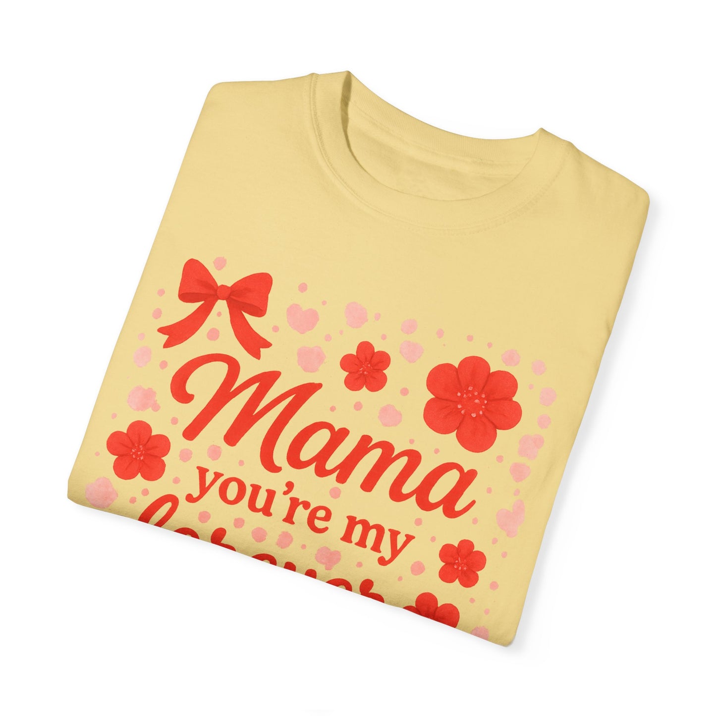 Mama You're My Forever Bloom T-Shirt - Unisex Floral Design