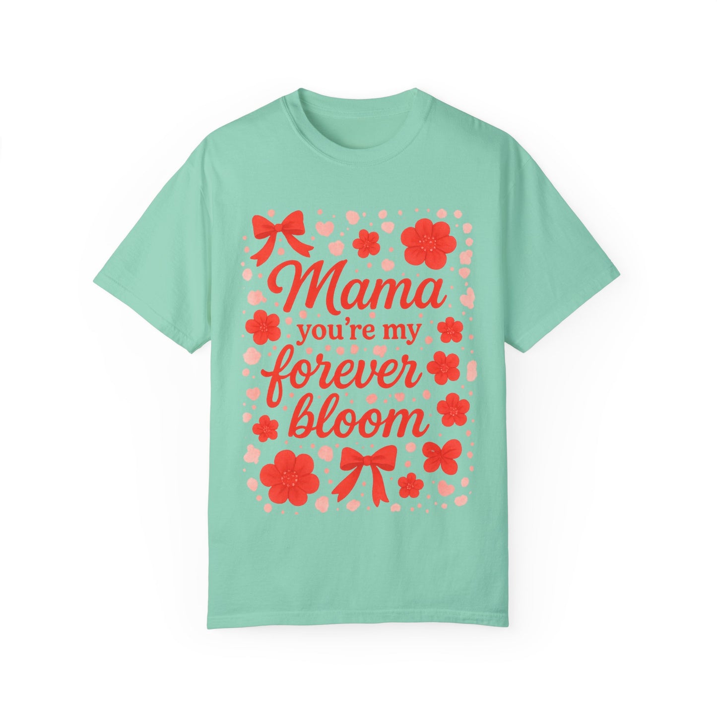 Mama You're My Forever Bloom T-Shirt - Unisex Floral Design