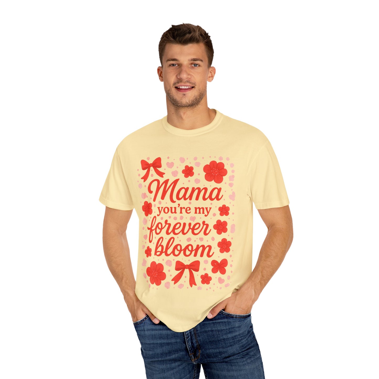 Mama You're My Forever Bloom T-Shirt - Unisex Floral Design
