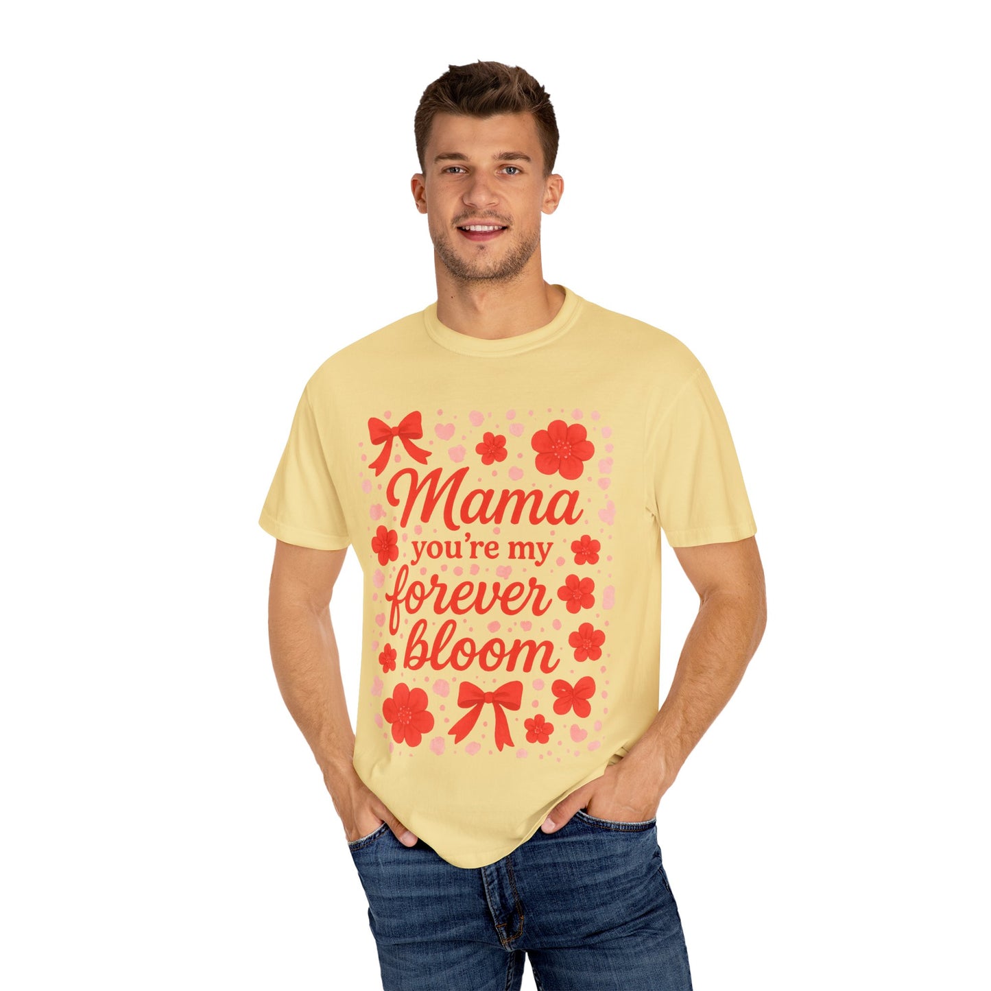 Mama You're My Forever Bloom T-Shirt - Unisex Floral Design