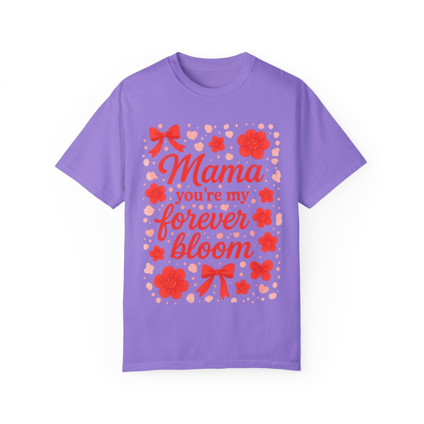 Mama You're My Forever Bloom T-Shirt - Unisex Floral Design