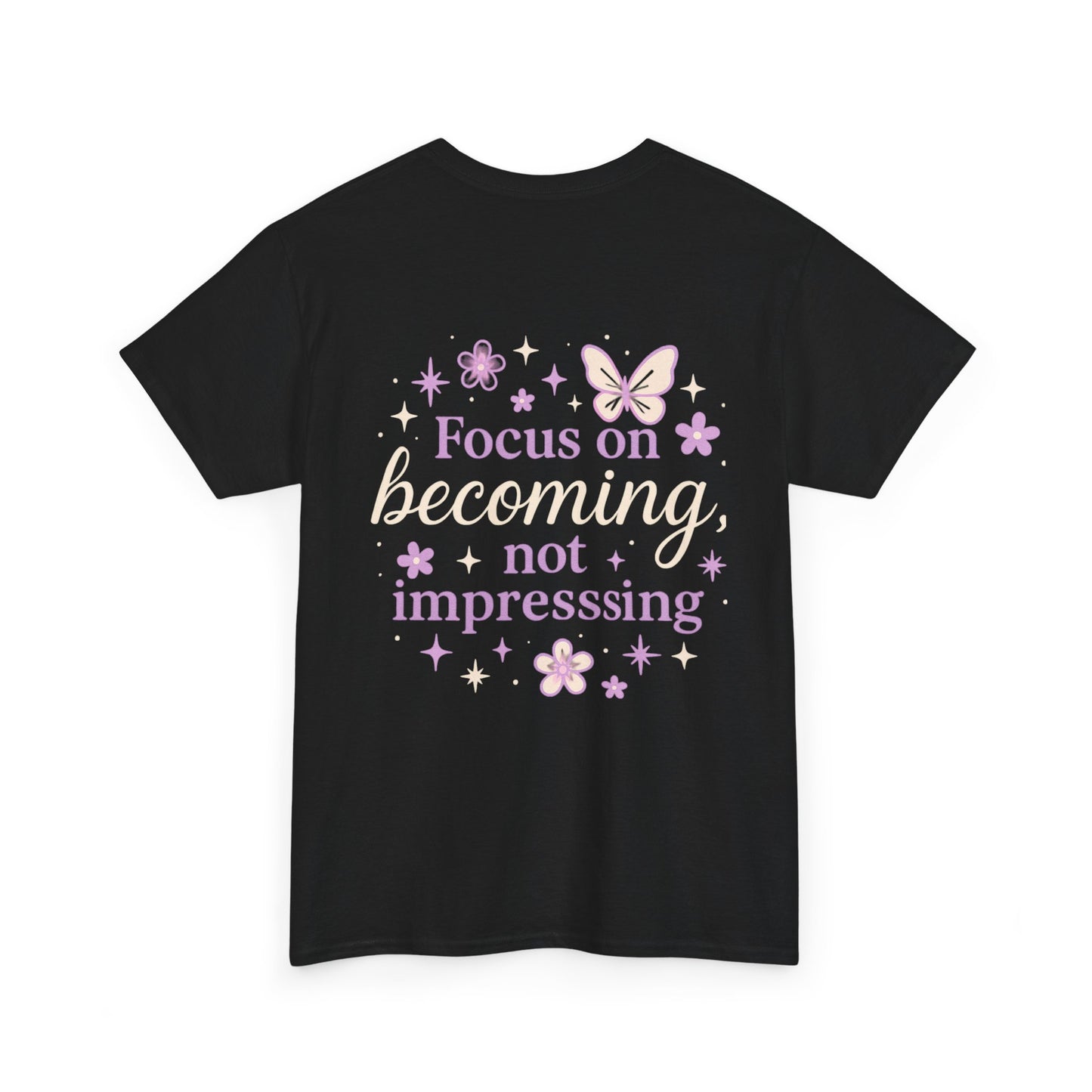 Empowering Graphic Tee - Focus on Becoming, Not Impressing