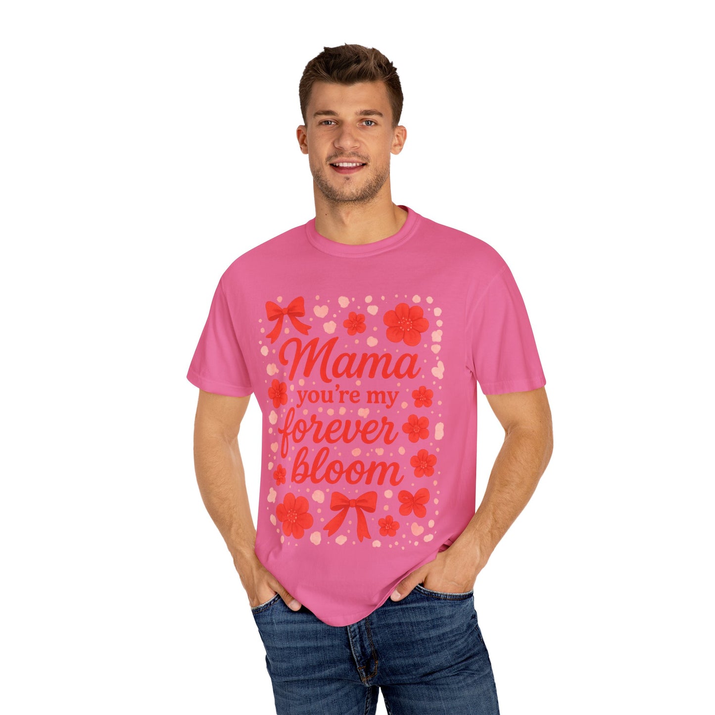 Mama You're My Forever Bloom T-Shirt - Unisex Floral Design