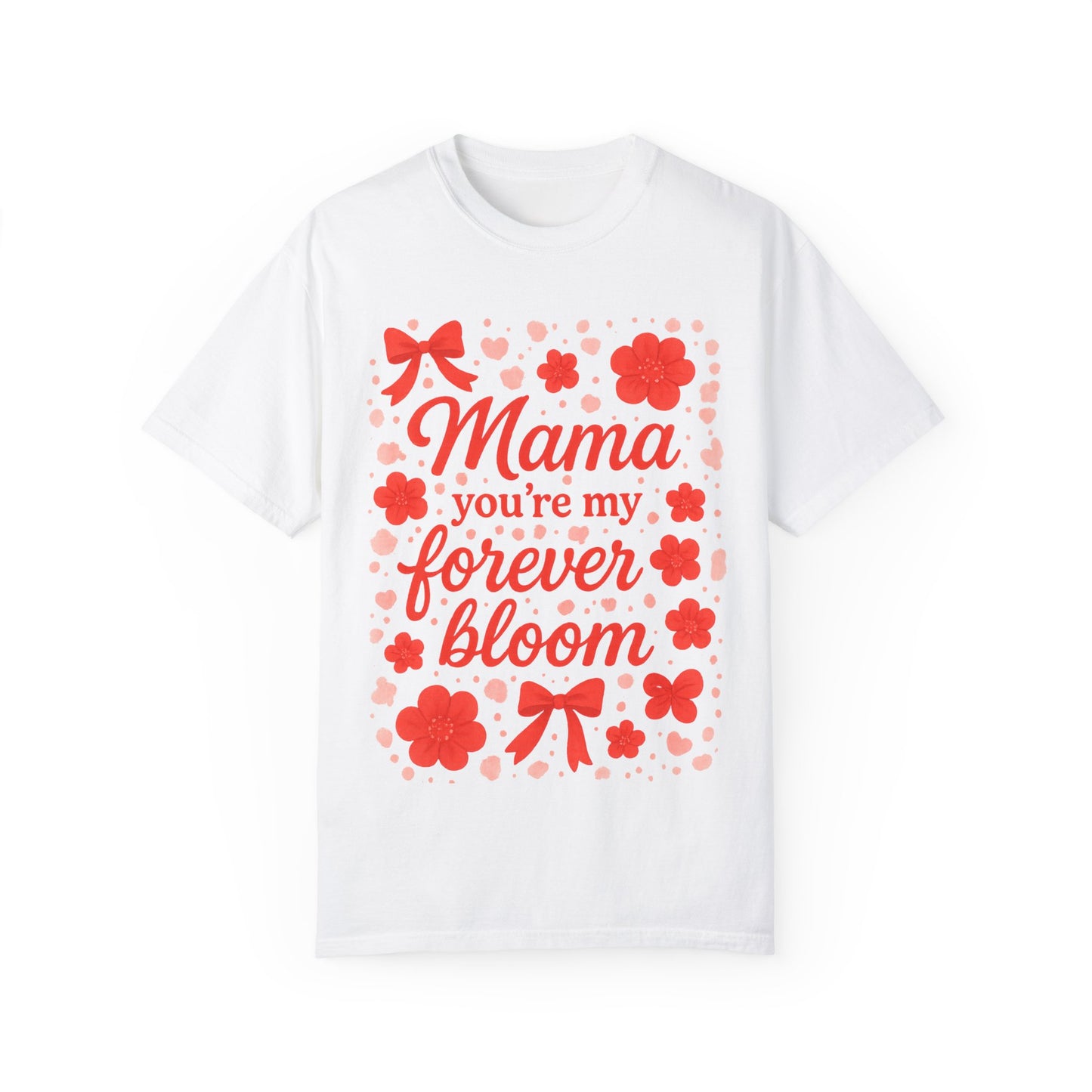 Mama You're My Forever Bloom T-Shirt - Unisex Floral Design