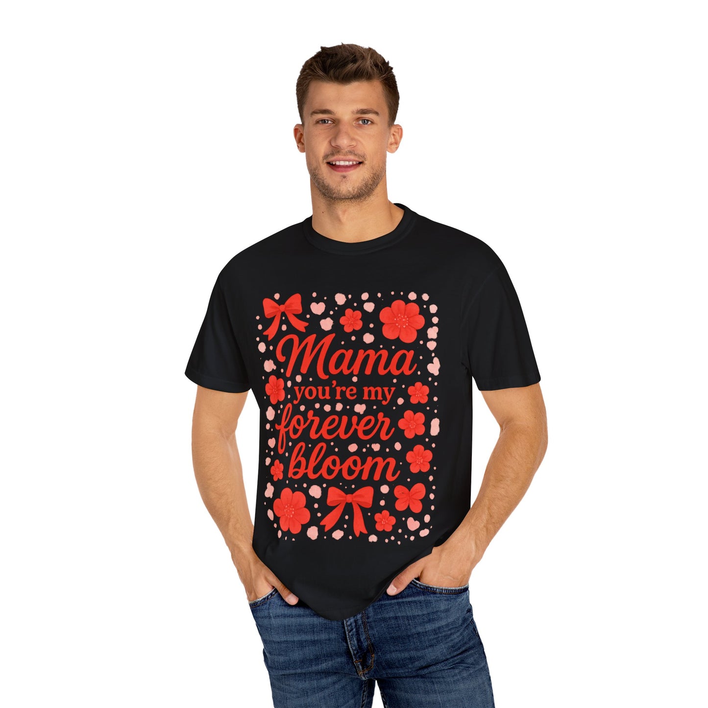 Mama You're My Forever Bloom T-Shirt - Unisex Floral Design